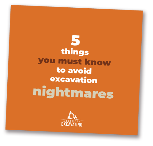 Save time and money with the insider's guide, titled 5 Things You Must Know to Avoid Excavation Nightmares.